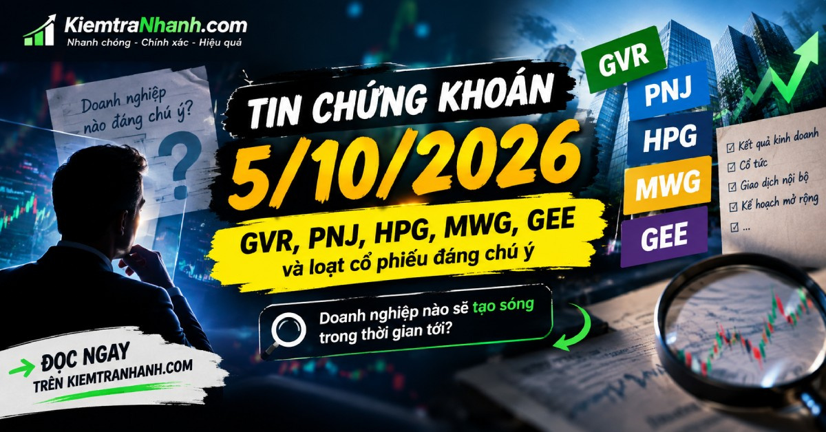 Tin chứng khoán 5/10/2026: GVR, PNJ, HPG, MWG, GEE và loạt cổ phiếu đáng chú ý