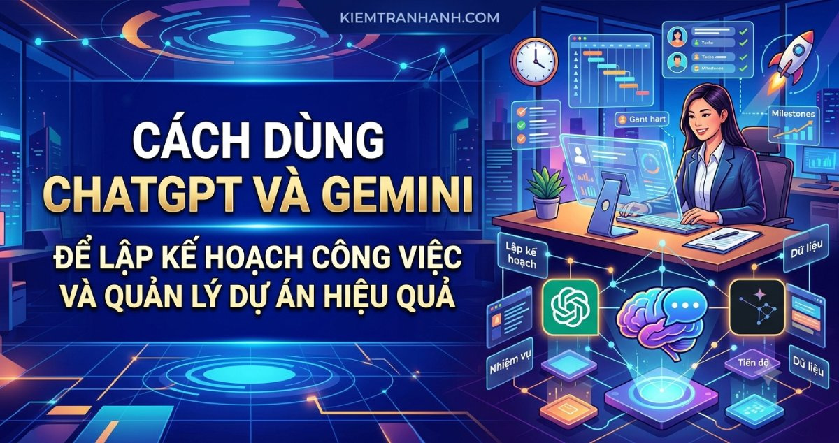 Cách dùng ChatGPT và Gemini để lập kế hoạch công việc, quản lý dự án hiệu quả