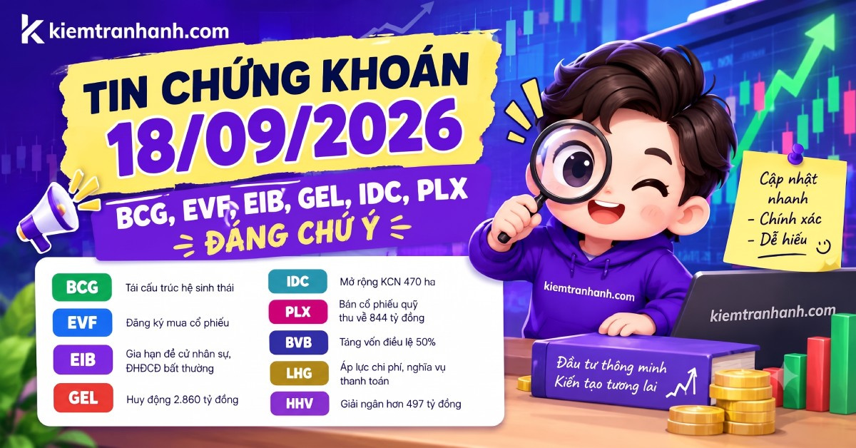 Tin chứng khoán 18/09/2026: BCG, EVF, EIB, GEL, IDC, PLX đáng chú ý
