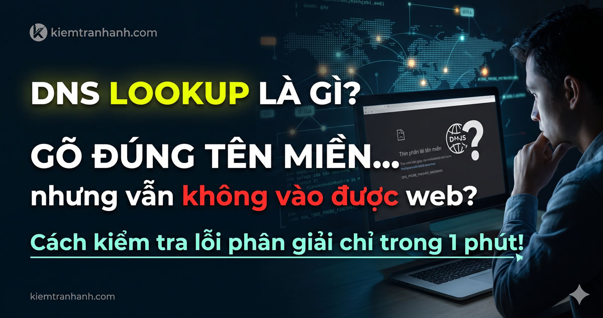 DNS Lookup là gì? Cách kiểm tra tên miền phân giải đúng