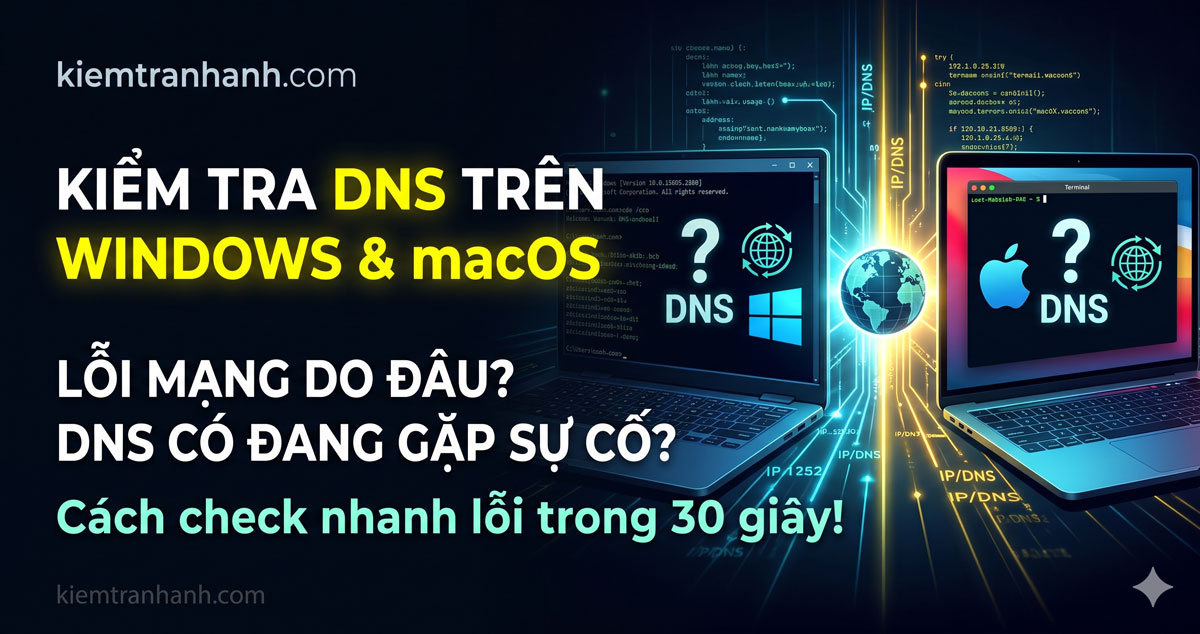 Cách Kiểm Tra DNS Trên Windows và macOS Chi Tiết. Hướng dẫn cách kiểm tra DNS trên Windows và macOS bằng Command Prompt, Terminal, nslookup và các công cụ mạng. Giúp phát hiện lỗi DNS và khắc phục sự cố Internet nhanh chóng.