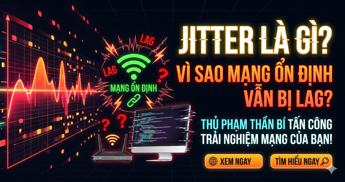 Jitter là gì? Vì sao mạng ổn định vẫn bị lag?. Jitter là gì và vì sao mạng ổn định vẫn bị lag? Tìm hiểu nguyên nhân jitter cao, cách kiểm tra chỉ số jitter và mẹo giảm jitter khi chơi game, gọi video.