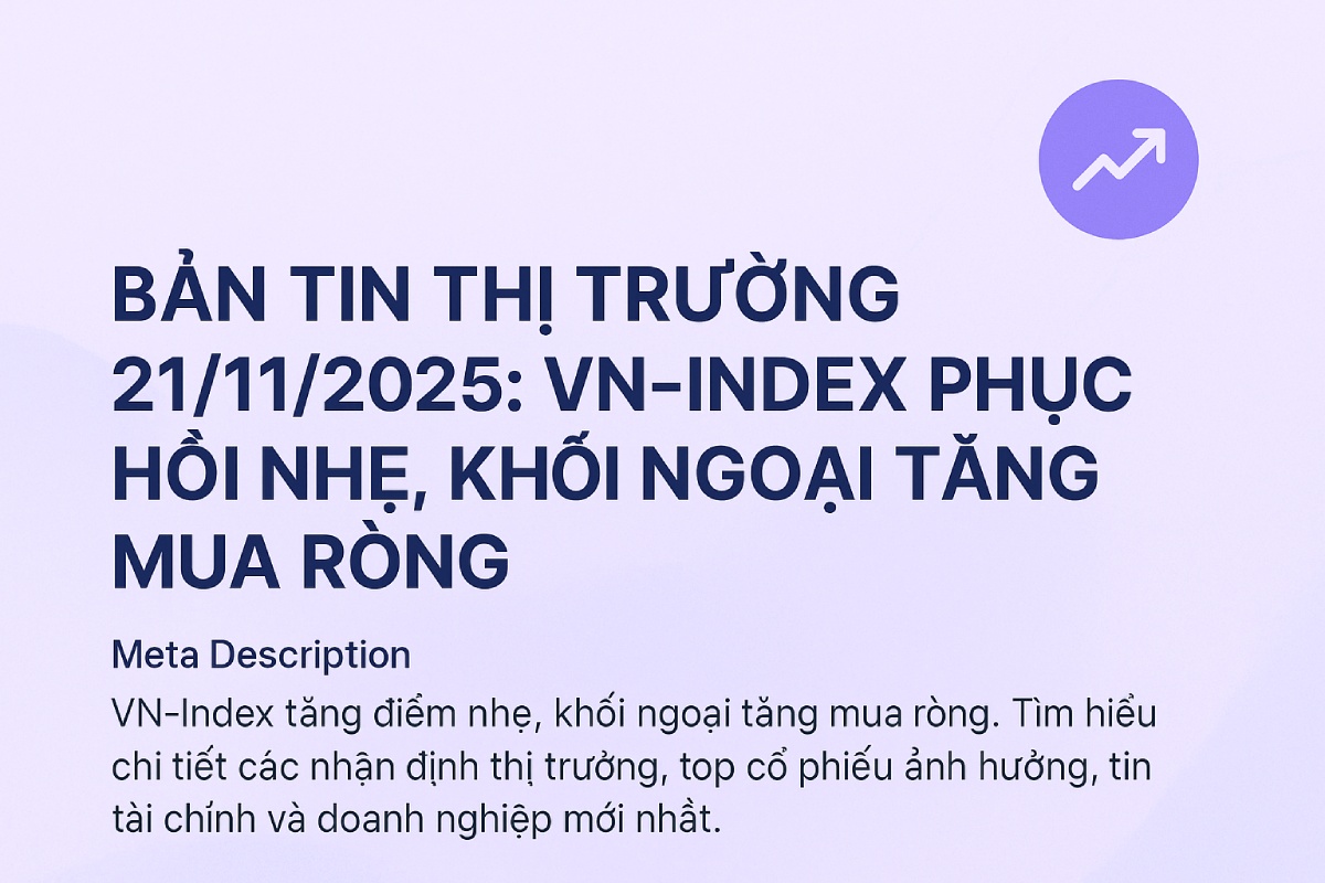 Bản Tin Chứng Khoán 21/11/2025: VN-Index Hồi Phục, Khối Ngoại Mua Ròng